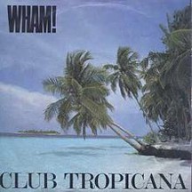 Club Tropicana - Wham